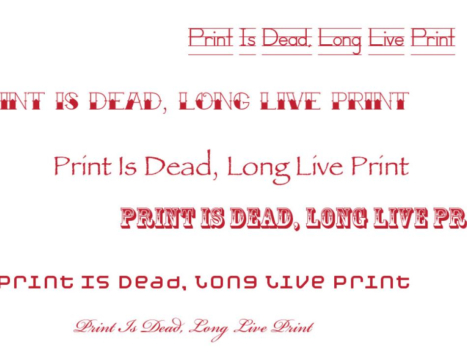 Print Is Dead Long Live Print